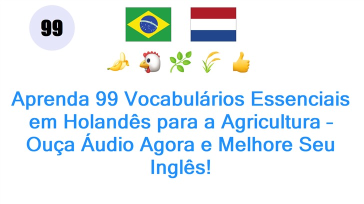 Aprenda 99 Vocabulários Essenciais em Holandês para a Agricultura – Ouça Áudio Agora e Melhore Seu Inglês!